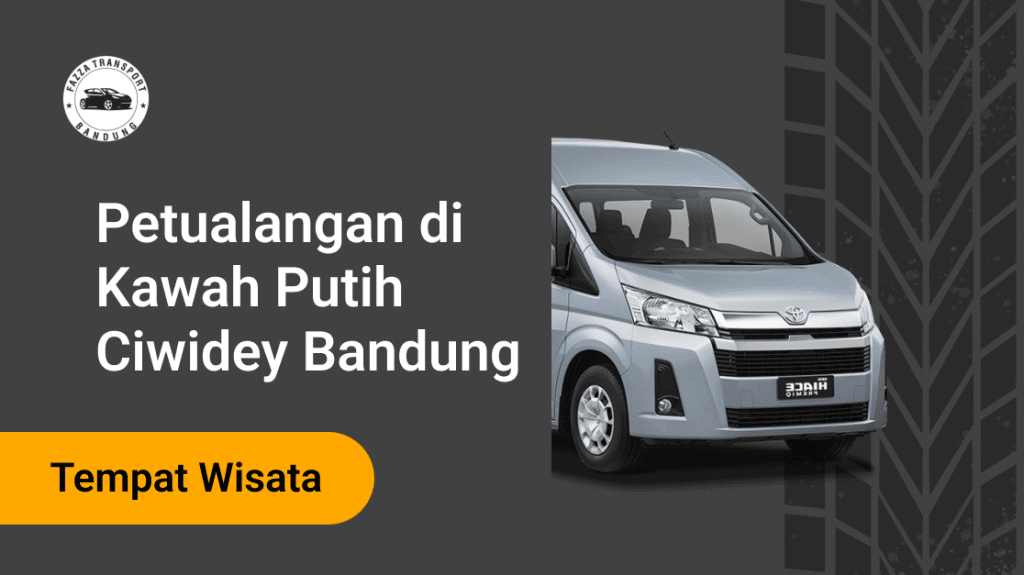 Kawah Putih Ciwidey Fazza Transport