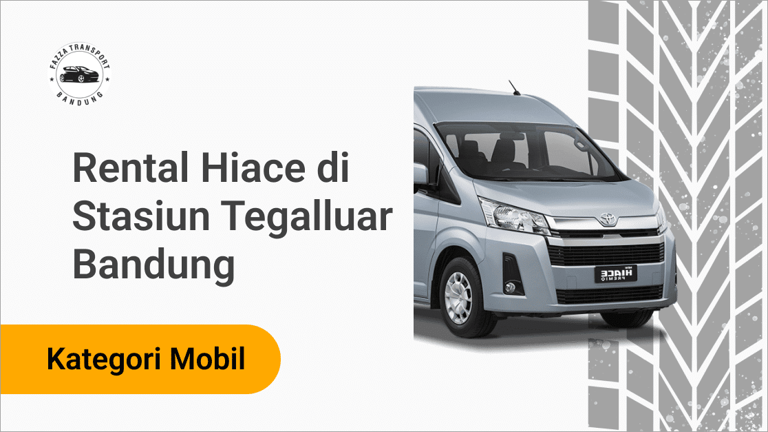 Rental Hiace di Stasiun Tegalluar Bandung