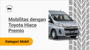 Mobilitas dengan Toyota Hiace Premio