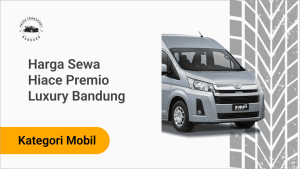Harga Sewa Hiace Premio Luxury Bandung