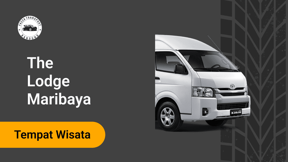 Rental Mobil Hiace Untuk Liburan Ke The Lodge Maribaya