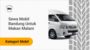 Sewa Mobil Bandung Untuk Makan Malam