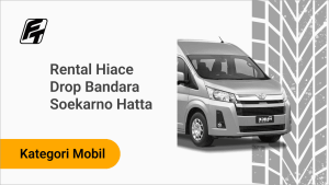 Rental Hiace Drop Bandara Soekarno Hatta