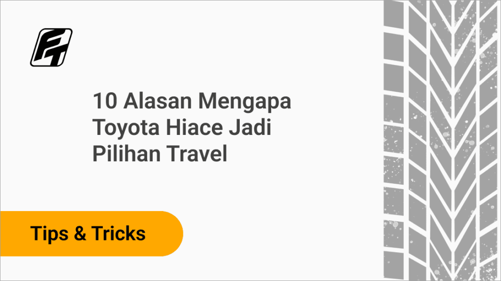 10 Alasan Mengapa Toyota Hiace Jadi Pilihan Travel Fazza Transport