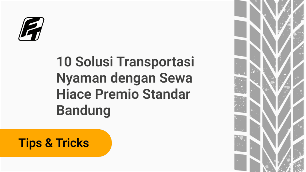 10 Solusi Transportasi Nyaman dengan Sewa Hiace Premio Standar Bandung Fazza Transport