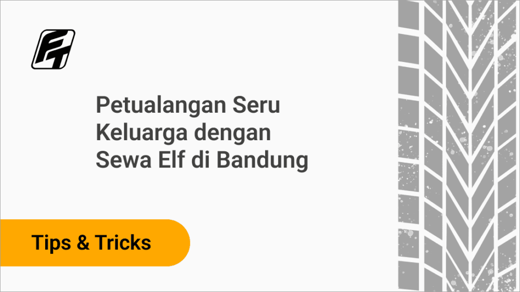 Petualangan Seru Keluarga dengan Sewa Elf di Bandung Fazza Transport