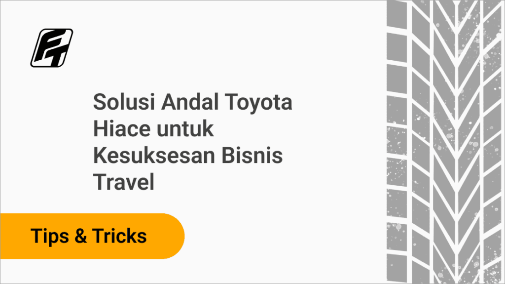 Solusi Andal Toyota Hiace untuk Kesuksesan Bisnis Travel Fazza Transport