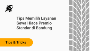 Tips Memilih Layanan Sewa Hiace Premio Standar di Bandung