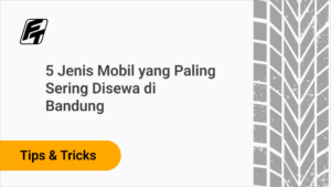 5 Jenis Mobil yang Paling Sering Disewa di Bandung