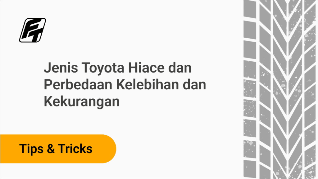 Jenis Toyota Hiace dan Perbedaan Kelebihan dan Kekurangan Fazza Transport