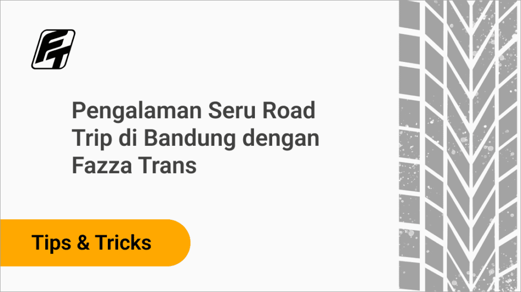 Pengalaman Seru Road Trip di Bandung dengan Fazza Transport