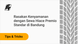 Rasakan Kenyamanan dengan Sewa Hiace Premio Standar di Bandung