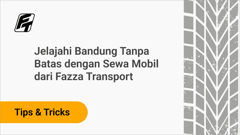 Jelajahi Bandung Tanpa Batas dengan Sewa Mobil Fazza Transport