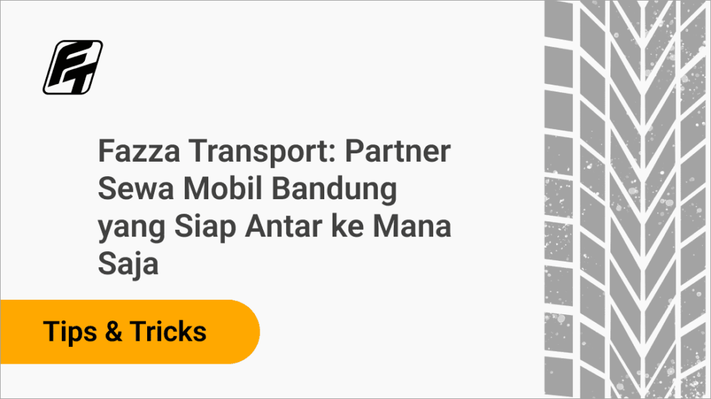 Partner Sewa Mobil Bandung yang Siap Antar ke Mana Saja Fazza Transport