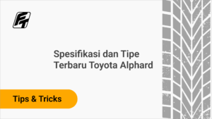 Spesifikasi dan Tipe Terbaru Toyota Alphard