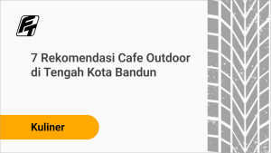 7 Rekomendasi Cafe Outdoor di Tengah Kota Bandung