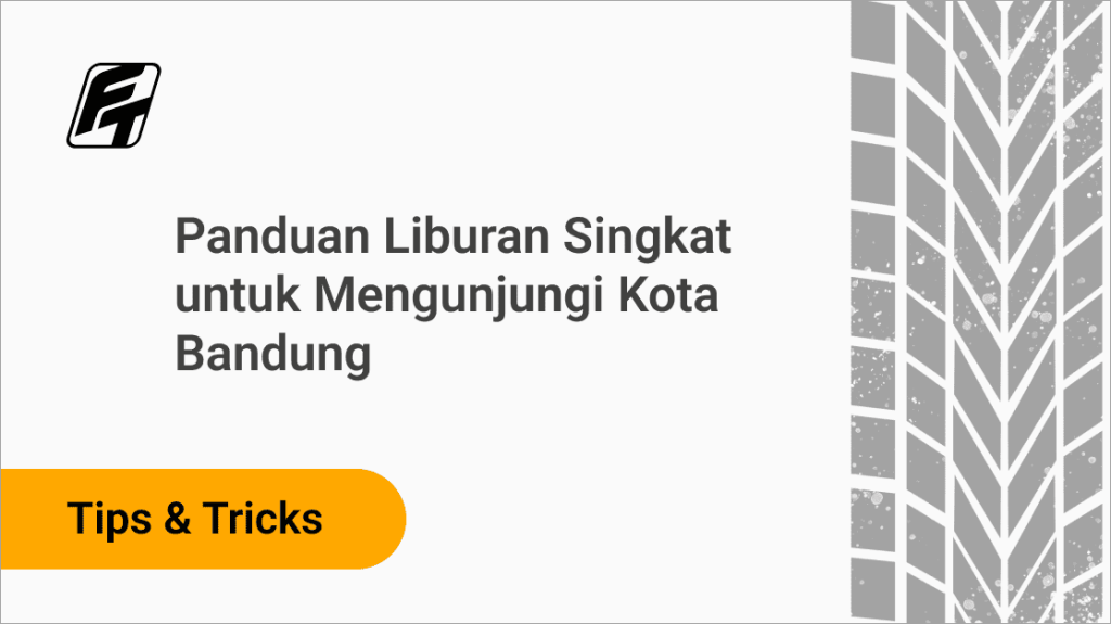 Panduan Liburan Singkat untuk Mengunjungi Kota Bandung Fazza Transport