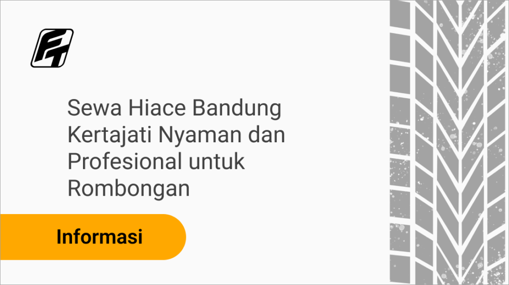 Sewa Hiace Bandung Kertajati untuk rombongan dengan armada luas dan sopir profesional