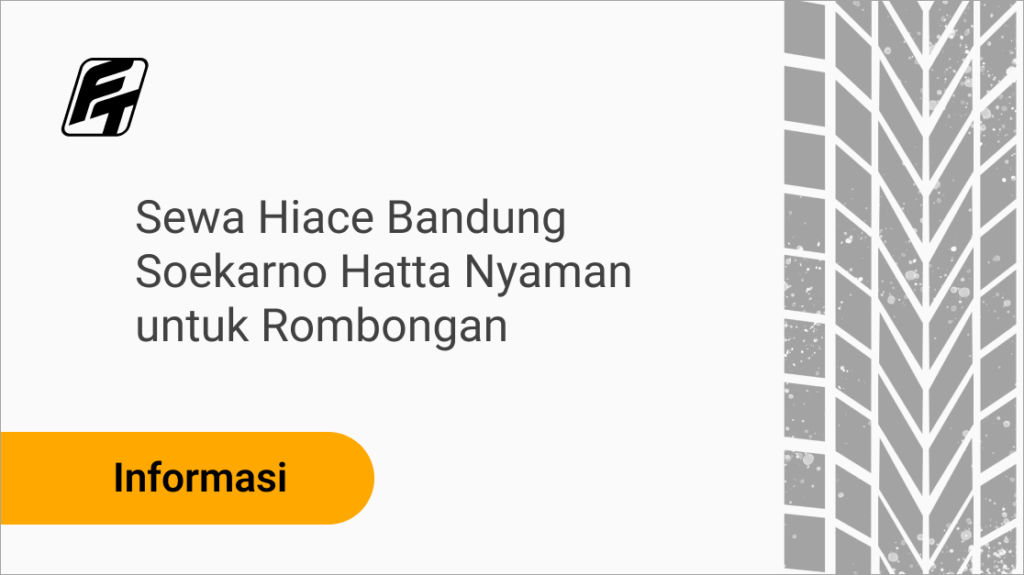 Sewa Hiace Bandung Soekarno Hatta untuk rombongan dengan armada luas dan sopir profesional