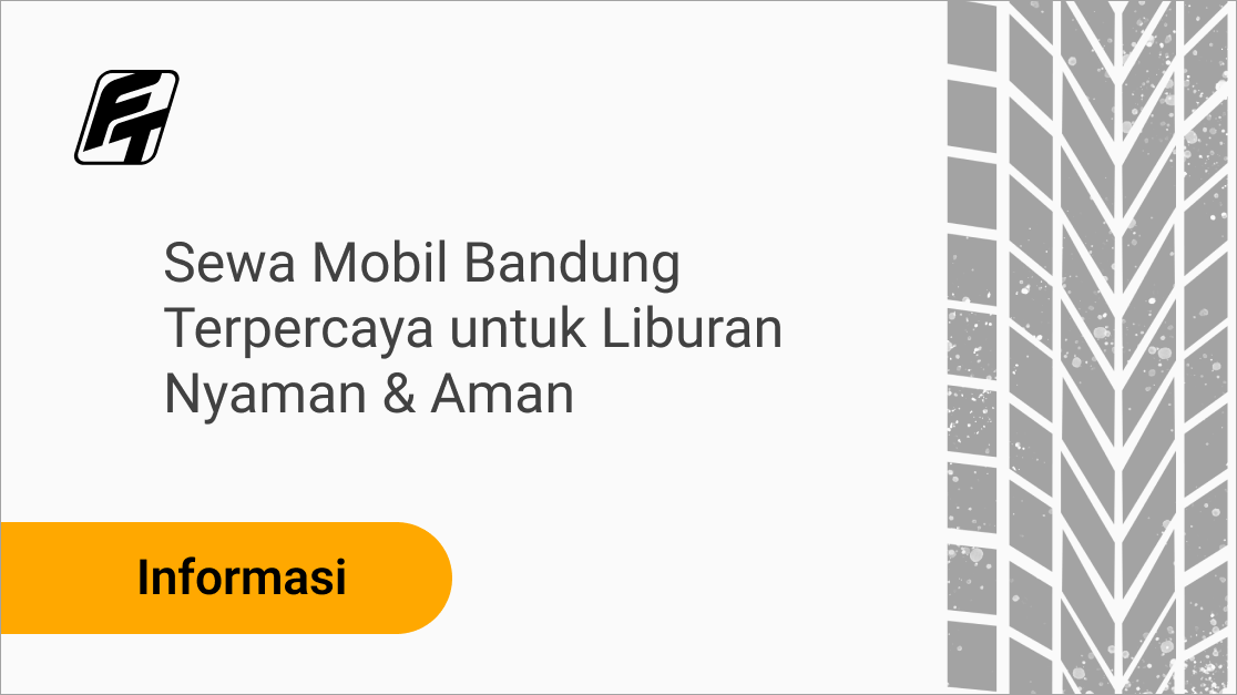 Sewa Mobil Bandung Terpercaya untuk Liburan Nyaman & Aman