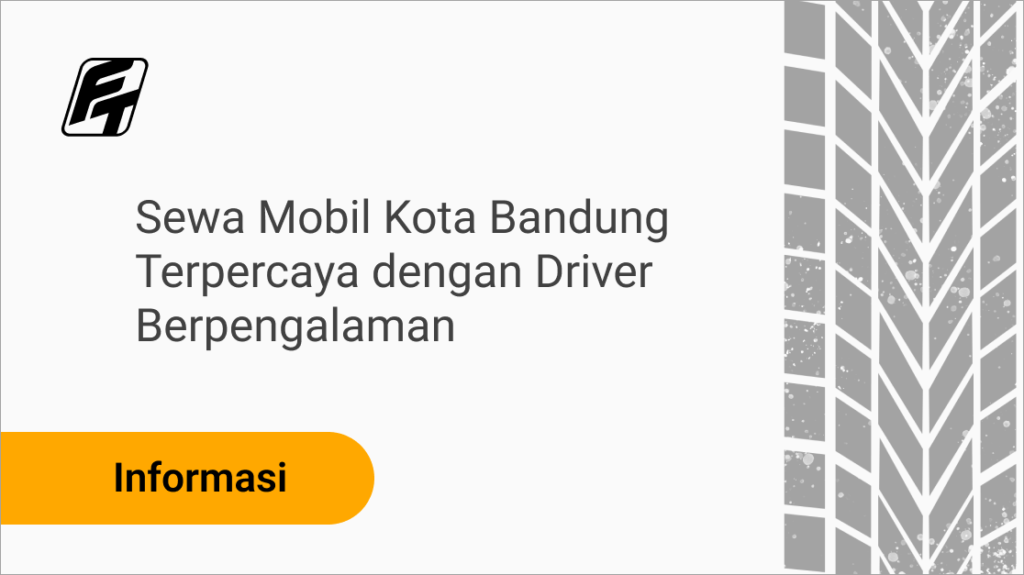 Sewa mobil kota Bandung terpercaya dengan driver profesional dan armada lengkap PT Fazza Multi Transportasi