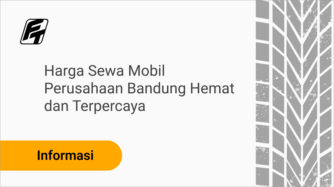Harga Sewa Mobil Perusahaan Bandung Hemat dan Terpercaya