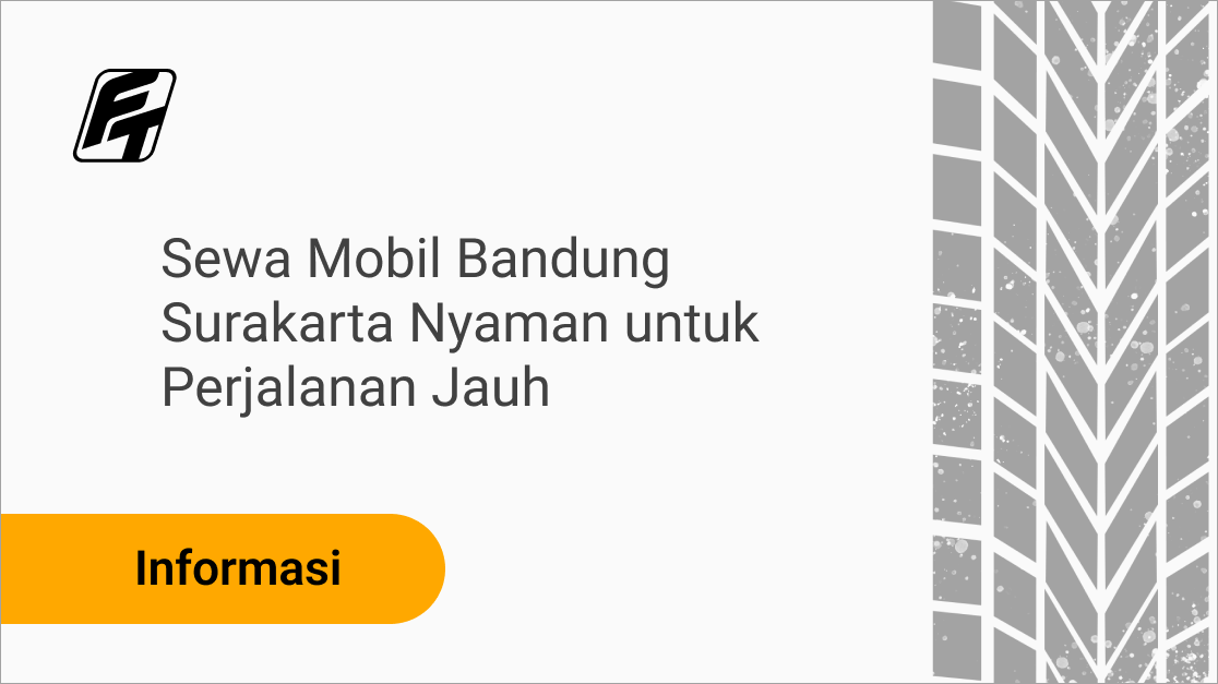 Sewa Mobil Bandung Surakarta Nyaman untuk Perjalanan Jauh