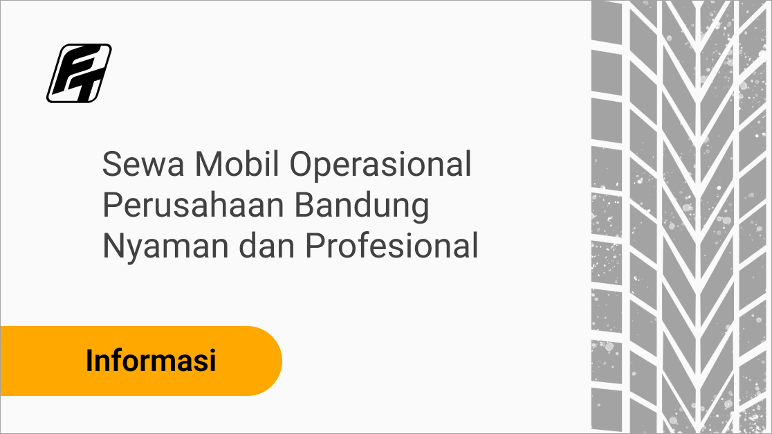 Sewa Mobil Operasional Perusahaan Bandung Nyaman dan Profesional