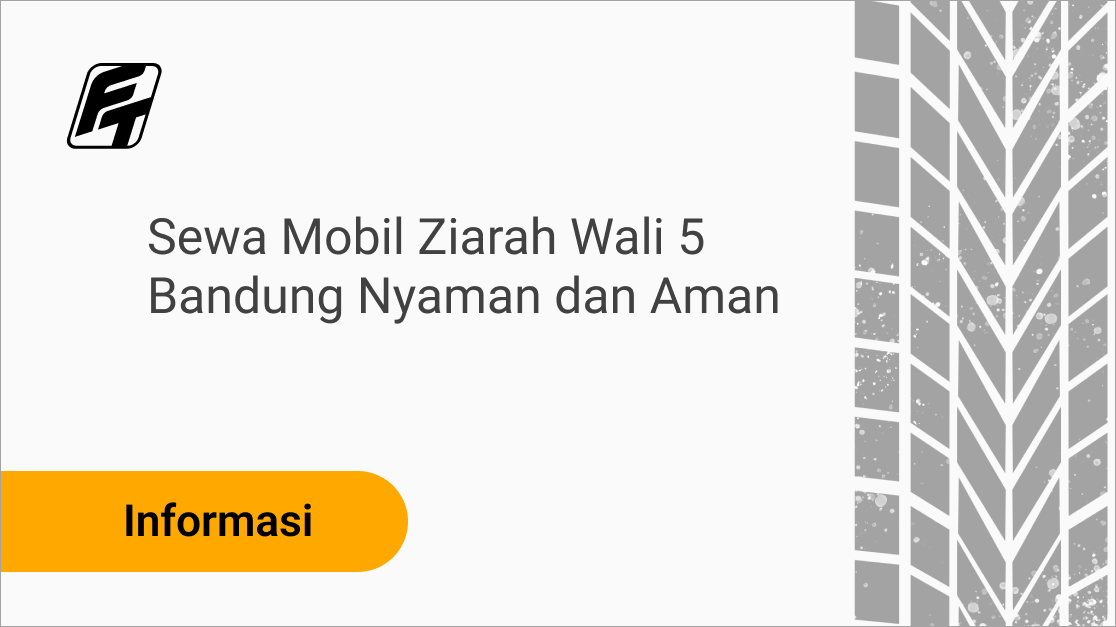 Sewa Mobil Ziarah Wali 5 Bandung Nyaman dan Aman