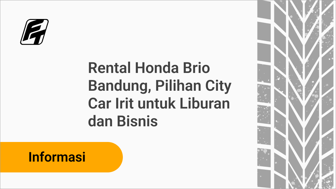 Rental Honda Brio Bandung, Pilihan City Car Irit untuk Liburan dan Bisnis