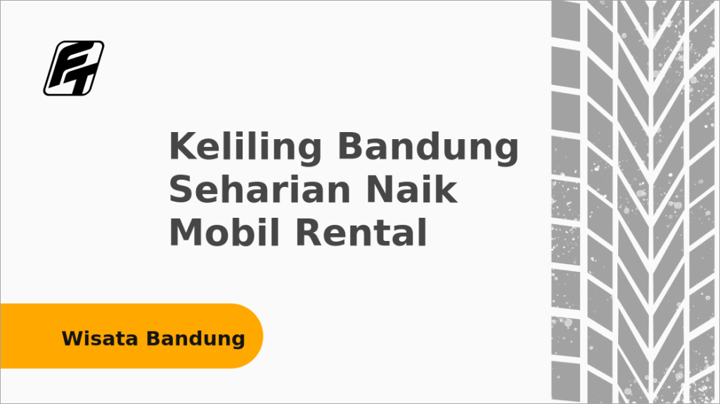 Keliling Bandung Seharian Naik Mobil Rental