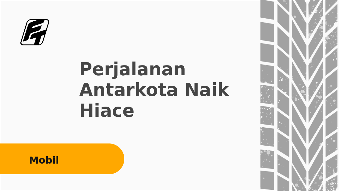 Perjalanan Antarkota Naik Hiace: Keuntungan dan Tips Sewanya